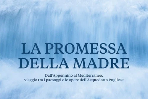 Treccani presenta La promessa della Madre  DallAppennino al Mediterraneo viaggio tra i paesaggi e le opere dellAcquedotto Pugliese